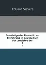 Grundzuge der Phonetik, zur Einfuhrung in das Studium der Lautlehre der . 1 - Eduard Sievers