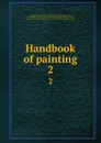 Handbook of painting. 2 - Franz Kugler