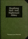 Headlong Hall: And, Nightmare Abbey - Peacock Thomas Love