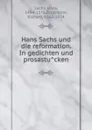 Hans Sachs und die reformation. In gedichten und prosastucken - Hans Sachs