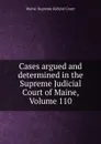 Cases argued and determined in the Supreme Judicial Court of Maine, Volume 110 - Maine. Supreme Judicial Court