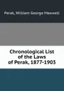 Chronological List of the Laws of Perak, 1877-1903 - William George Maxwell Perak