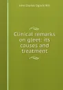 Clinical remarks on gleet: its causes and treatment - John Charles Ogilvie Will