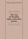 The city of dreadful night, and other poems - James Thomson