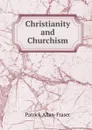 Christianity and Churchism - Patrick Allan-Fraser