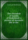 The chronicle of Jocelin of Brakelond: a picture of monastic life in the . - Jocelin de Brakelond