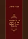 Catalogue of the Library of the Oxford Union Society - Oxford Union