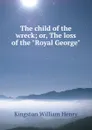 The child of the wreck; or, The loss of the 