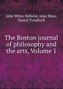 The Boston journal of philosophy and the arts, Volume 1 - John White Webster