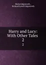 Harry and Lucy: With Other Tales . 2 - Maria Edgeworth