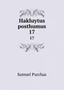 Hakluytus posthumus. 17 - Samuel Purchas