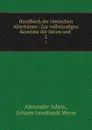 Handbuch der romischen Alterhumer: Zur vollstandigen Kenntnis der Sitten und . 2 - Alexander Adam