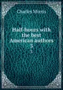 Half-hours with the best American authors. 3 - Morris Charles