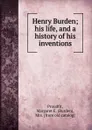 Henry Burden; his life, and a history of his inventions - Burden Proudfit