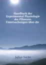 Handbuch der Experimental Physiologie der Pflanzen. Untersuchungen uber die . - Julius Sachs