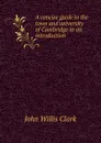 A concise guide to the town and university of Cambridge in an introduction . - John Willis Clark