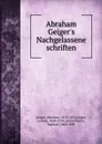 Abraham Geiger.s Nachgelassene schriften - Abraham Geiger