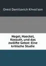 Hegel, Haeckel, Kossuth, und das zwolfte Gebot: Eine kritische Studie - Orest Daniilovich Khvolʹson