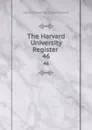 The Harvard University Register . 46 - Harvard University. Student Council