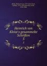 Heinrich von Kleist.s gesammelte Schriften. 3 - Heinrich von Kleist