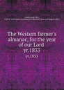 The Western farmer.s almanac, for the year of our Lord . yr.1833 - John Taylor