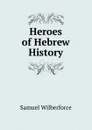 Heroes of Hebrew History - Samuel Wilberforce