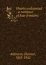 Hearts undaunted : a romance of four frontiers - Eleanor Atkinson