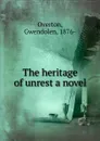 The heritage of unrest a novel - Gwendolen Overton