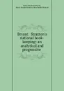 Bryant . Stratton.s national book-keeping: an analytical and progressive . - Henry Beadman Bryant