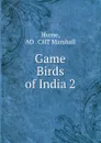 Game Birds of India 2 - Marshall Hume