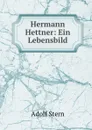 Hermann Hettner: Ein Lebensbild - Adolf Stern