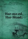 Har-mo.ed. Har-Moad; - Orlando Dana Miller