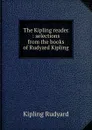 The Kipling reader : selections from the books of Rudyard Kipling - Джозеф Редьярд Киплинг
