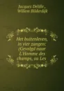 Het buitenleven, in vier zangen: (Gevolgd naar L.Homme des champs, ou Les . - Jacques Delille