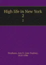 High life in New York. 2 - Ann Sophia Stephens