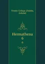 Hermathena. 6 - Dublin