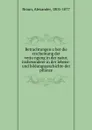 Betrachtungen uber die erscheinung der verjungung in der natur, insbesondere in der lebens- und bildungsgeschichte der pflanze - Alexander Braun