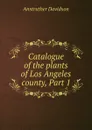 Catalogue of the plants of Los Angeles county, Part 1 - Anstruther Davidson