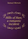Hills of Han; a romantic incident - Merwin Samuel
