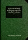 Histoire de la vie et des ouvrages de J. de La Fontaine. 2 - Charles Athanase Walckenaer