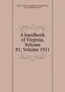 A handbook of Virginia, Volume 81;.Volume 1911 - Virginia. Dept. of Agriculture and Immigration