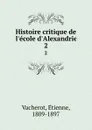 Histoire critique de l.ecole d.Alexandrie. 2 - Étienne Vacherot