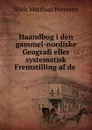 Haandbog i den gammel-nordiske Geografi eller systematisk Fremstilling af de . - Niels Matthias Petersen