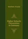 Higher Schools . Universities in Germany - Matthew Arnold