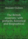 The British essayists: with prefaces, historical and biographical - Alexander Chalmers