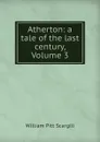Atherton: a tale of the last century, Volume 3 - William Pitt Scargill