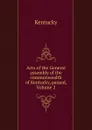 Acts of the General assembly of the commonwealth of Kentucky, passed, Volume 2 - Kentucky