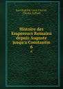 Histoire des Empereurs Romains depuis Auguste jusqu.a Constantin. 6 - Jean Baptiste Louis Crevier