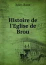 Histoire de l.Eglise de Brou - Jules Baux