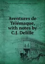 Aventures de Telemaque, with notes by C.J. Delille - François de Salignac de la Mothe Fénelon